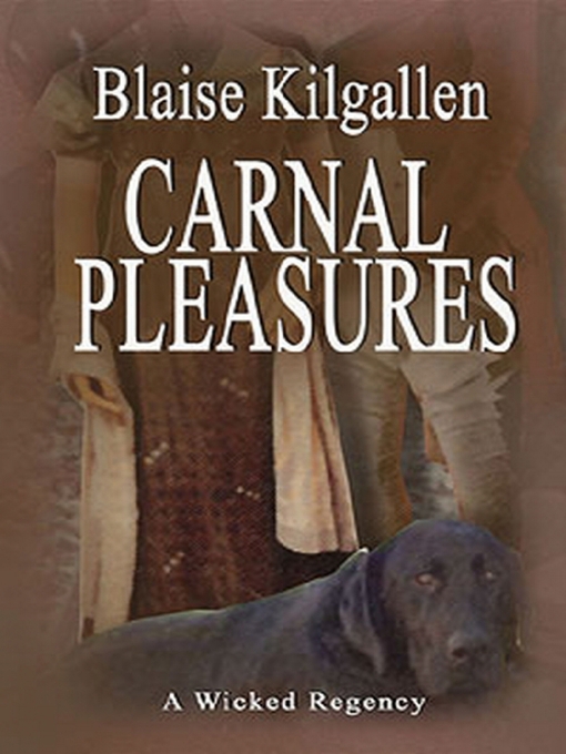 Title details for Carnal Pleasures by Blaise Kilgallen - Available